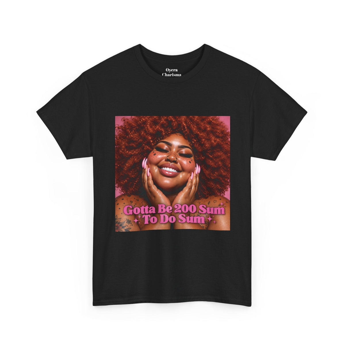 “Gotta Be 200 Sum To Do Sum”Graphic Tee