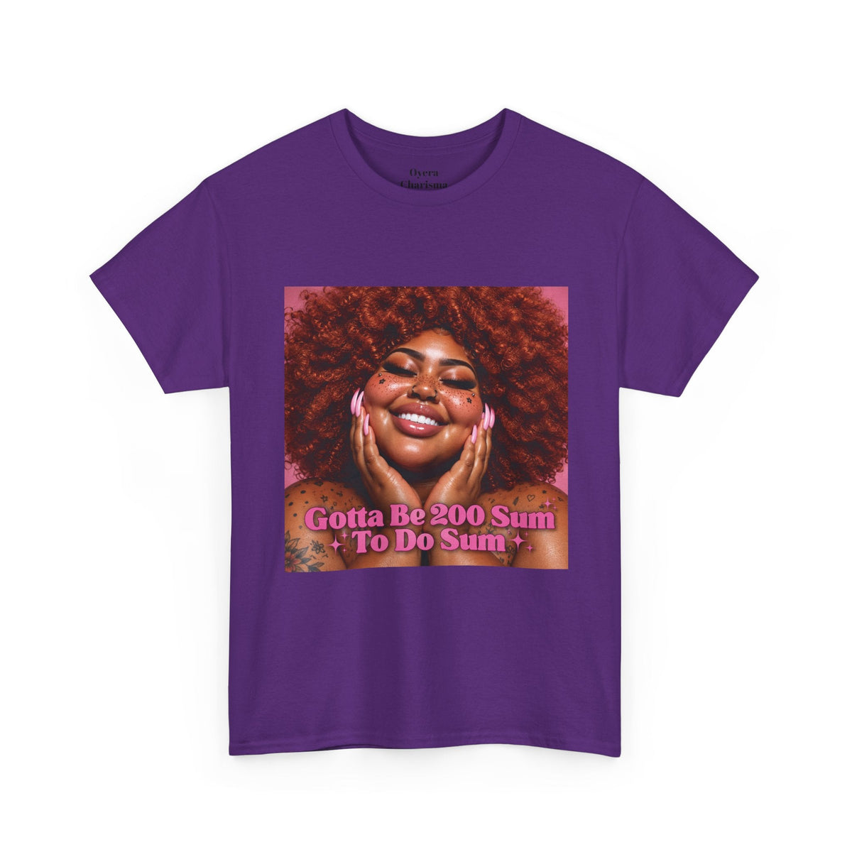 “Gotta Be 200 Sum To Do Sum”Graphic Tee