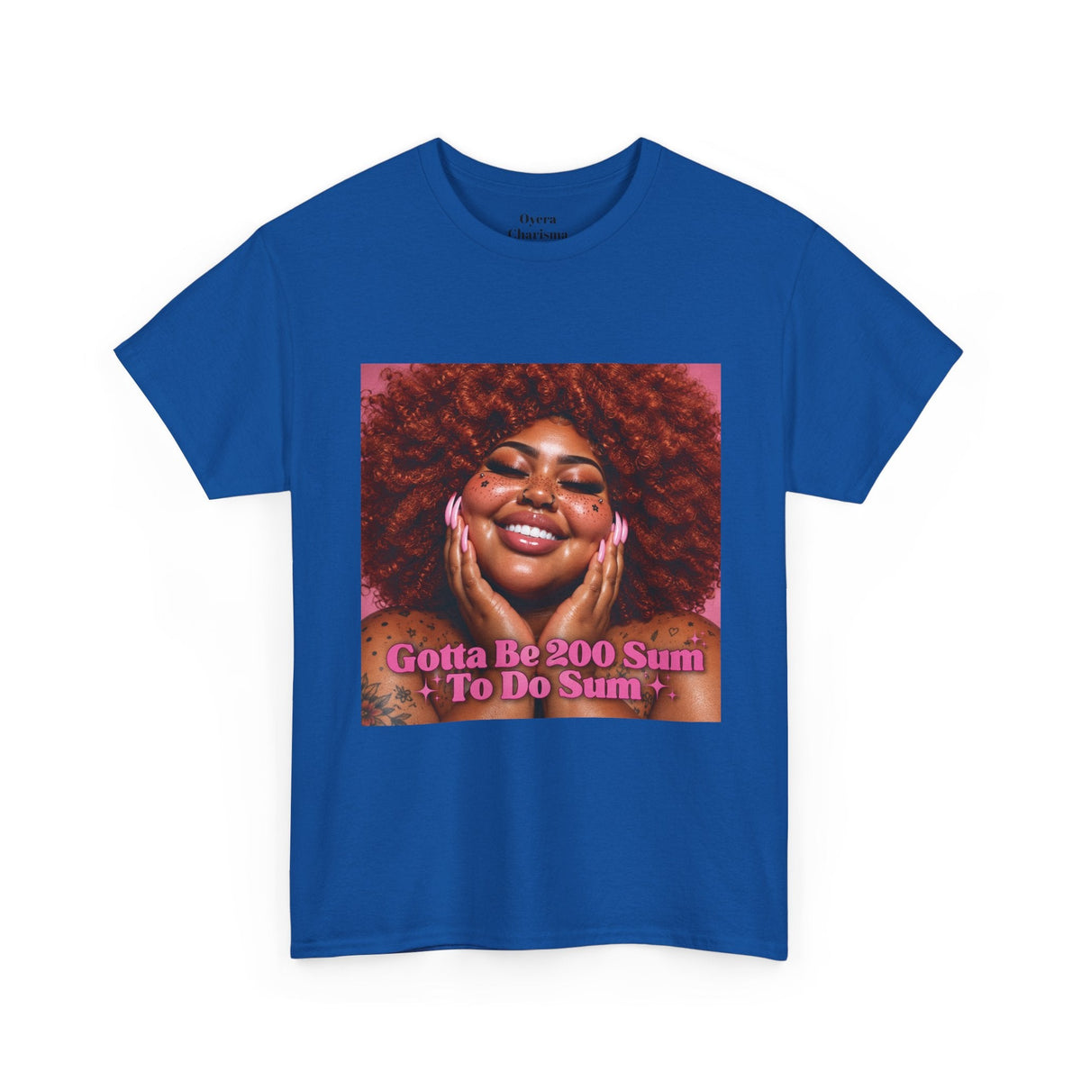 “Gotta Be 200 Sum To Do Sum”Graphic Tee
