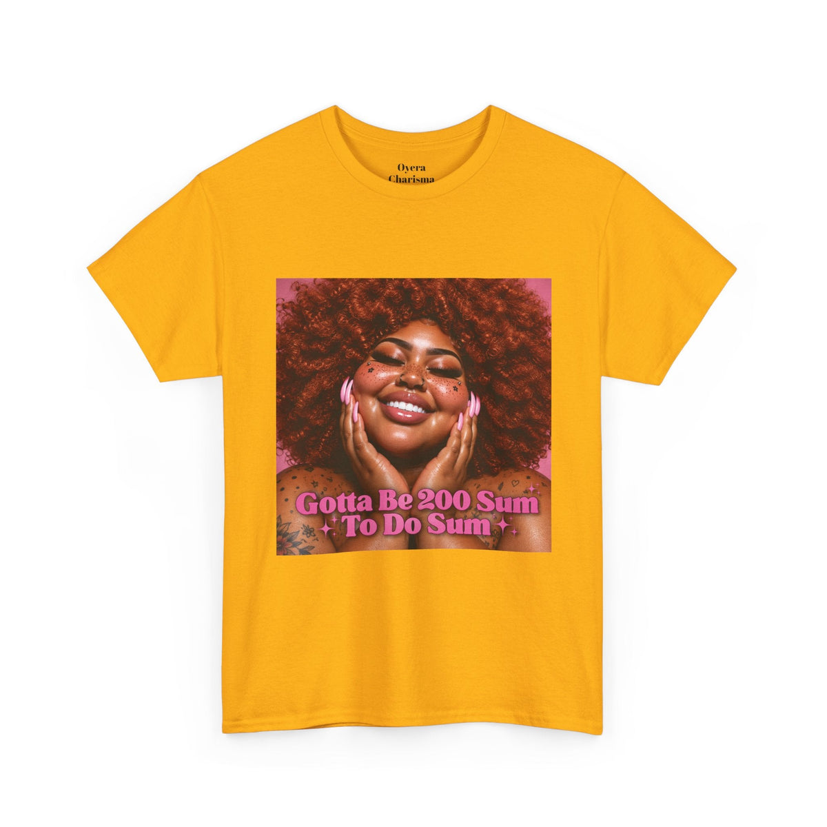 “Gotta Be 200 Sum To Do Sum”Graphic Tee
