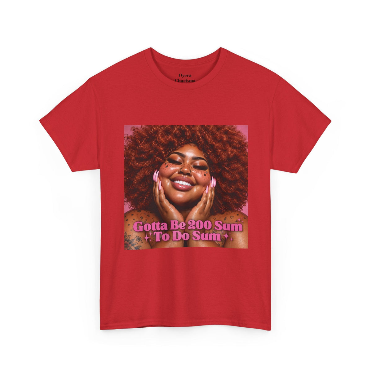 “Gotta Be 200 Sum To Do Sum”Graphic Tee